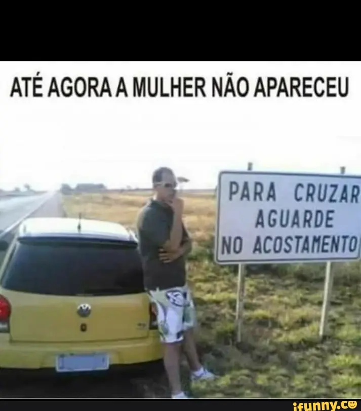 Ate agora a mulher nao apareceu
