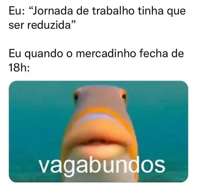 Eu quando o mercadinho fecha mais cedo